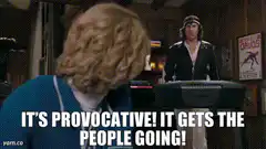 It's provocative! It gets the people going!