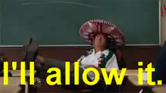 Teacher in sombrero says I'll allow it