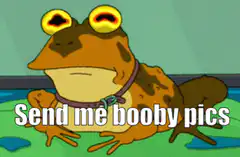 Crying frog send me booby pics