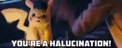 Detective Pikachu You're a Hallucination
