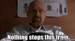 Walter White Nothing Stops This Train