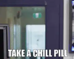 Take a chill pill