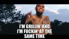 I'm grillin' and I'm fuckin' at the same time