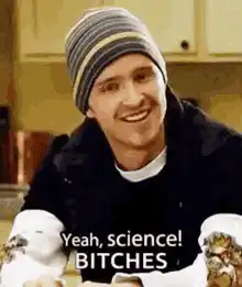 Yeah science bitches