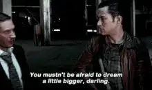 Hannibal tells Will you mustn't be afraid to dream a little bigger