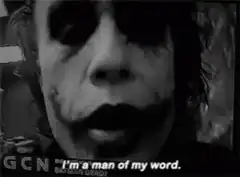 Joker I'm a man of my word