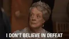Violet Crawley I Don't Believe In Defeat