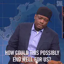 How Could This Possibly End Well For Us?