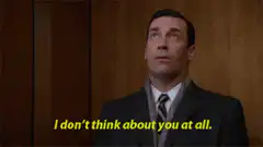 Don Draper I don't think about you at all