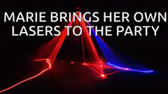 Marie Brings Her Own Lasers to the Party