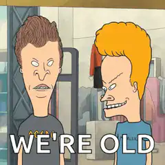 Beavis and Butt-Head We're Old