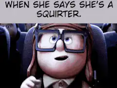 Carl Fredricksen reacts to squirter