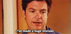 Jason Bateman I've made a huge mistake