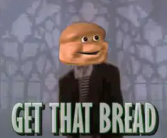Bread Head Guy Get That Bread