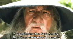 Gandalf arrives precisely when he means to
