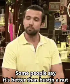Some Guy Says It's Better Than Bustin A Nut