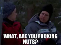 What, Are You Fucking Nuts?