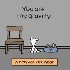 You are my gravity cartoon dog