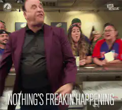 Bar Rescue man yelling nothing's freakin happening