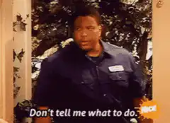 Don't tell me what to do
