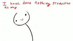 Stick figure shrugs I have done nothing productive all day