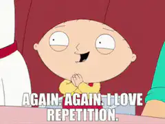 Stewie loves repetition