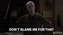 Don't Blame Me For That