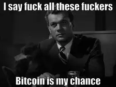 I say fuck all these fuckers Bitcoin is my chance
