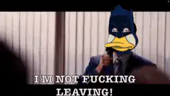 I'm not fucking leaving meme