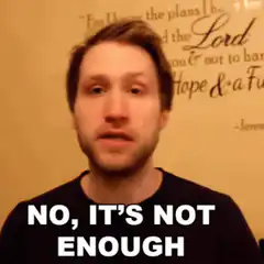 No, it's not enough