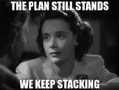The Plan Still Stands We Keep Stacking