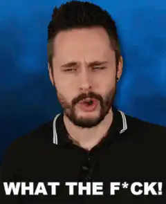 Man saying what the f*ck