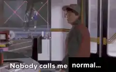 Nobody calls me normal
