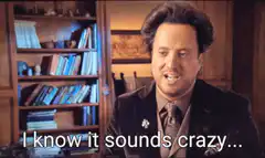 I know it sounds crazy
