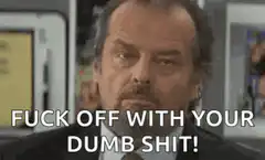 Jack Nicholson Fuck Off With Your Dumb Shit