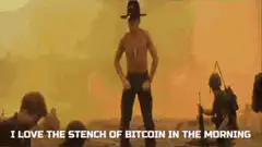 I love the stench of bitcoin in the morning