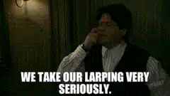 We take our LARPing very seriously