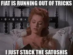 Fiat is running out of tricks I just stack the satoshis