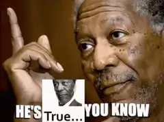 Morgan Freeman He's True You Know