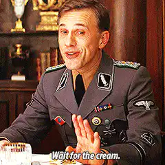 Hans Landa wait for the cream