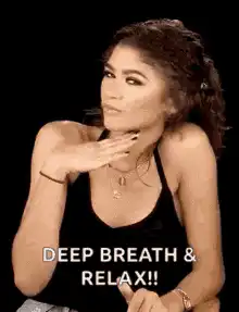 Zendaya deep breath and relax