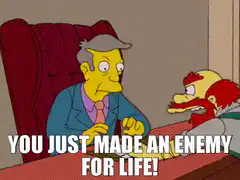 You Just Made An Enemy For Life