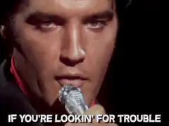 Elvis singing if you're lookin' for trouble