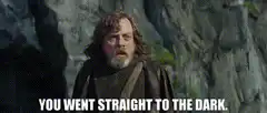 Luke Skywalker You Went Straight To The Dark