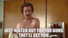 Ron Burgundy Just Watch Out For The Guns