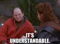 George Costanza It's Understandable