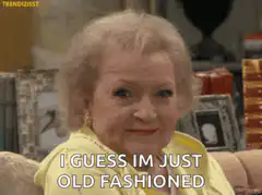 Betty White I Guess Im Just Old Fashioned