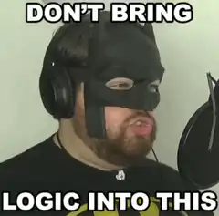 Batman Don't Bring Logic Into This