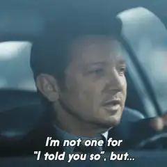 Clint Barton I told you so but