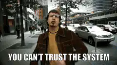 You Can't Trust the System